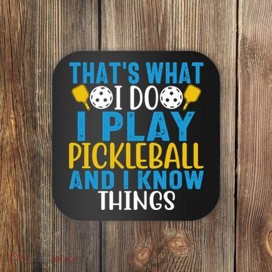 That's What I Do I Play Pickleball & Know Things, Funny Gift Coaster