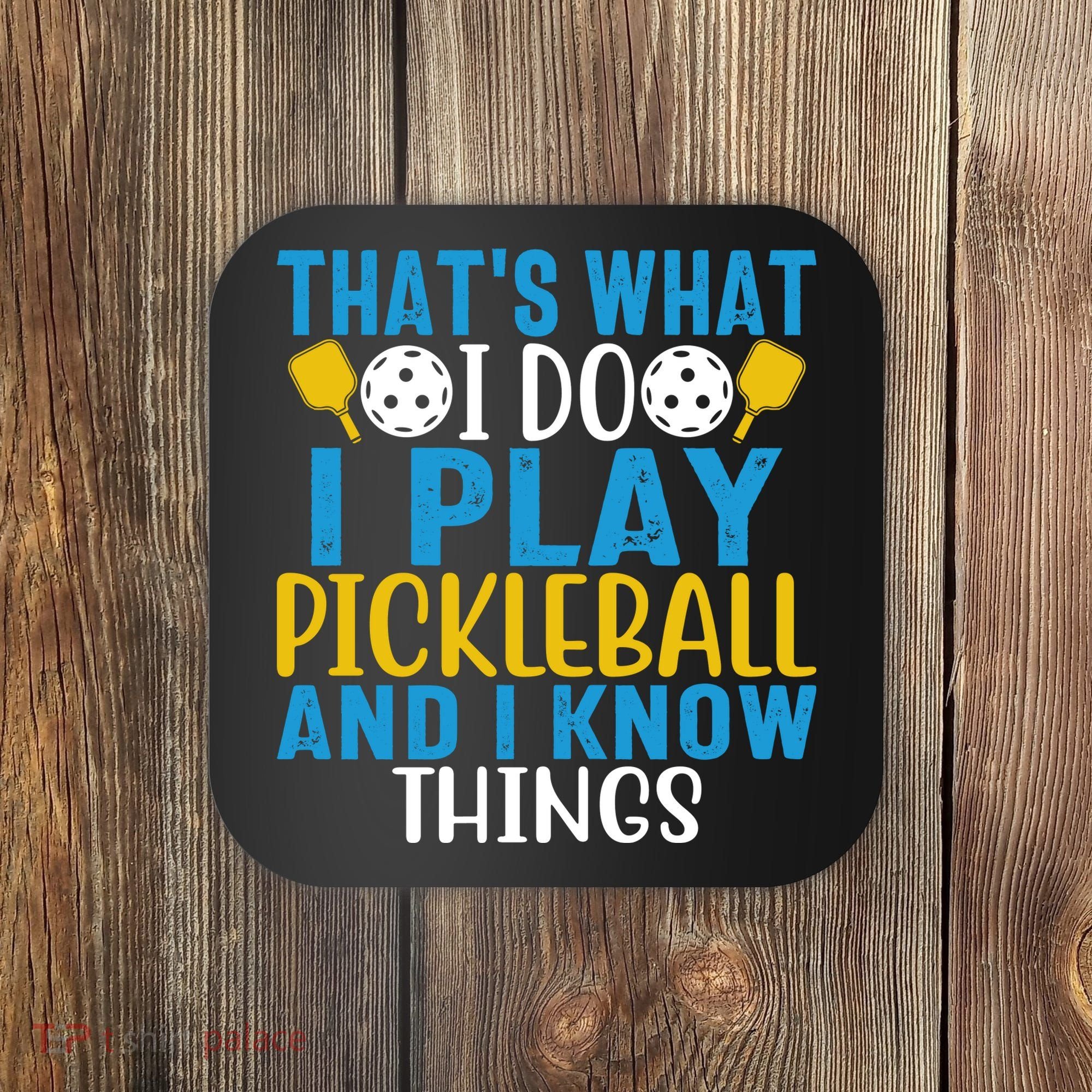 That's What I Do I Play Pickleball & Know Things, Funny Gift Coaster