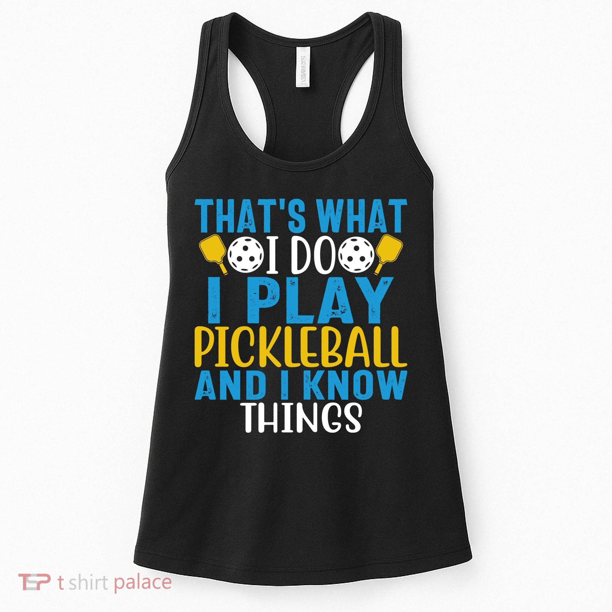 That's What I Do I Play Pickleball & Know Things, Funny Gift Women's Tank Top