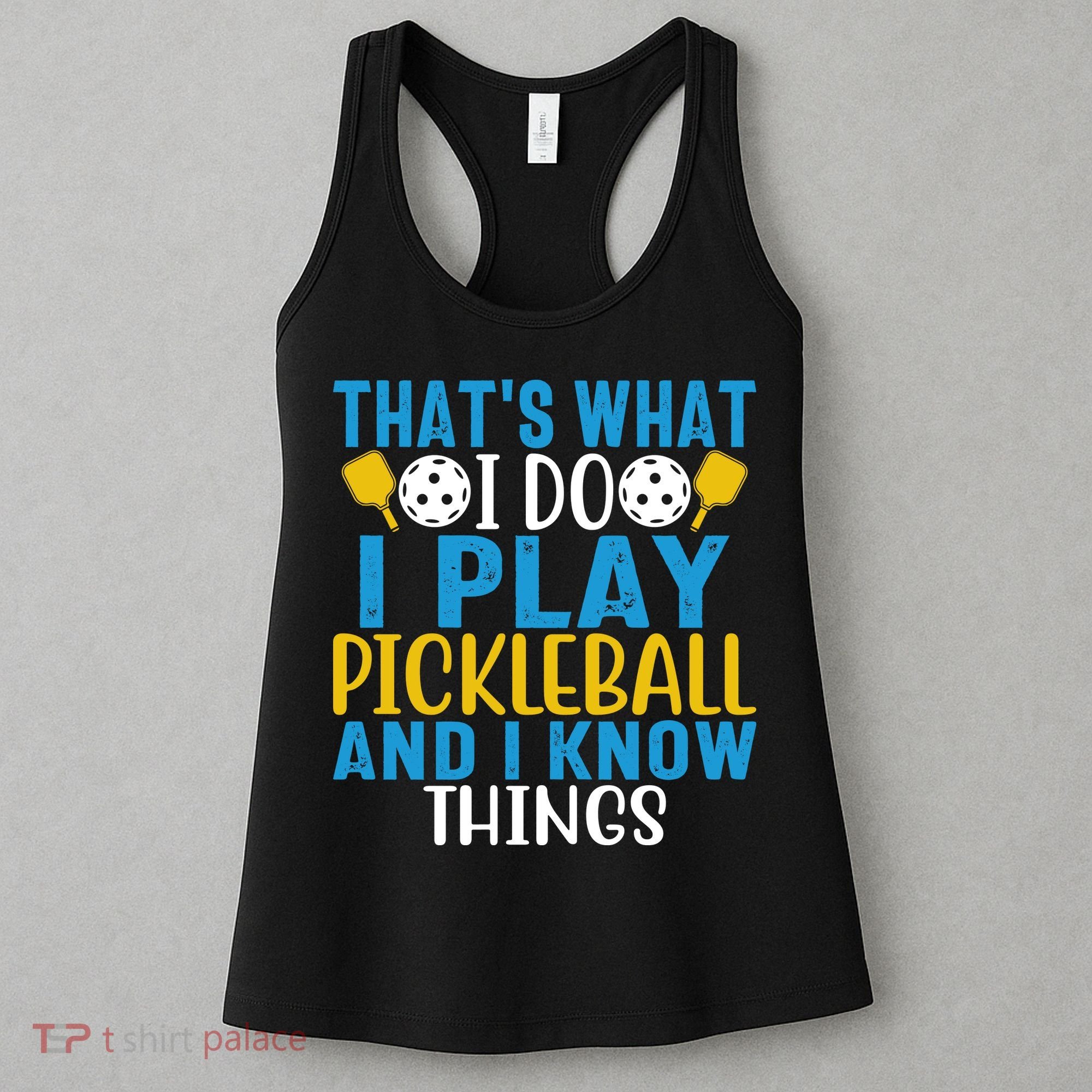 That's What I Do I Play Pickleball & Know Things, Funny Gift Women's Tank Top