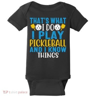 That's What I Do I Play Pickleball & Know Things, Funny Gift Baby Bodysuit