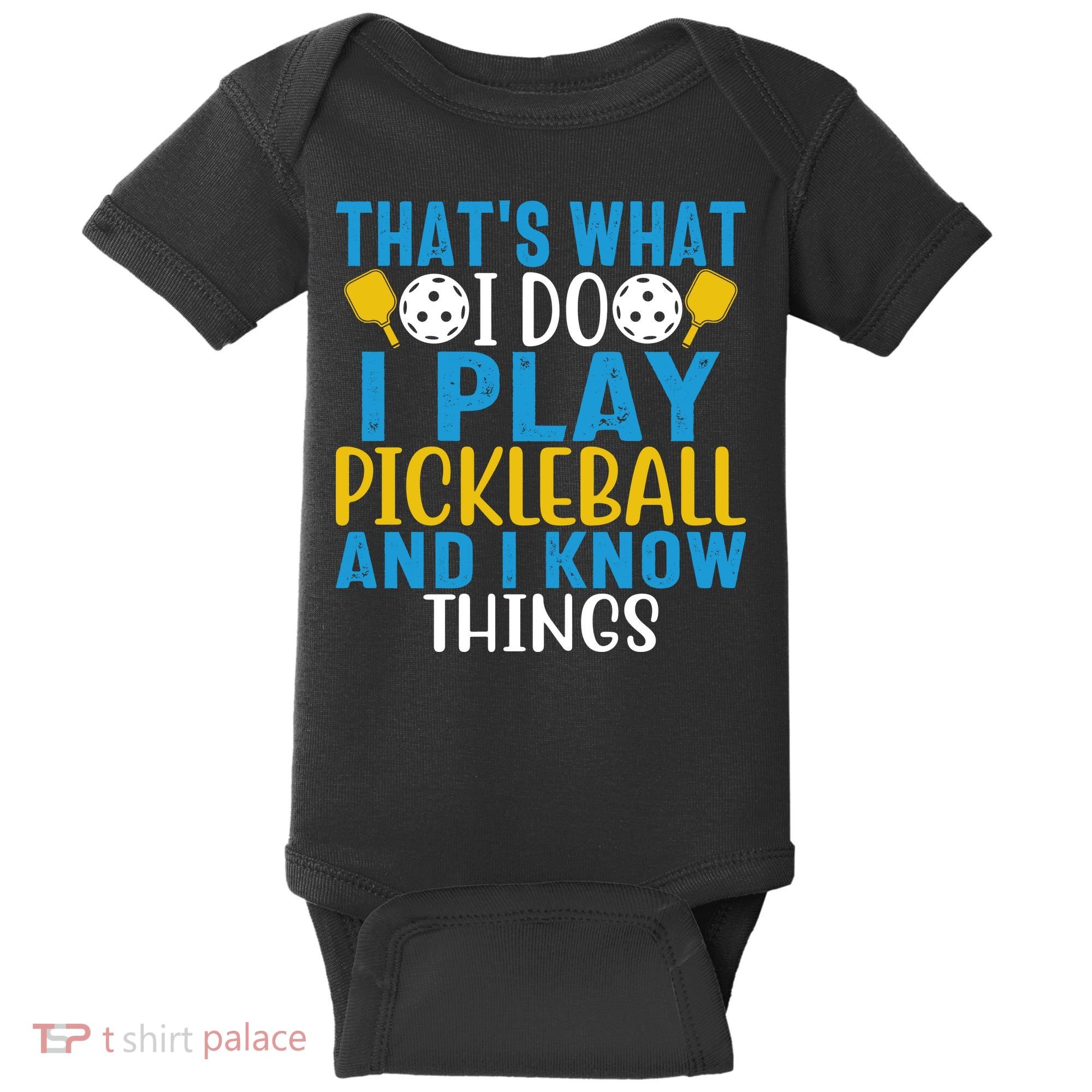 That's What I Do I Play Pickleball & Know Things, Funny Gift Baby Bodysuit