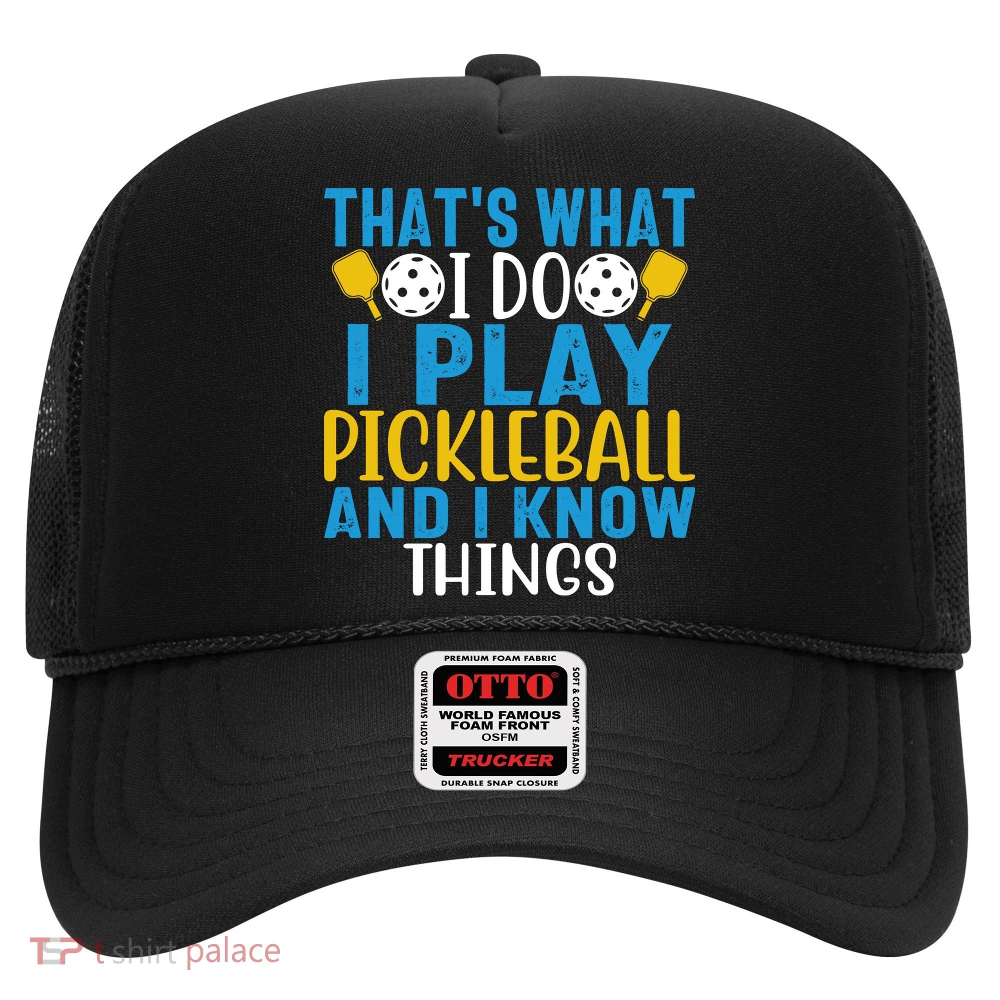 That's What I Do I Play Pickleball & Know Things, Funny Gift Hat