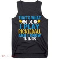 That's What I Do I Play Pickleball & Know Things, Funny Gift Tank Top thumb 0