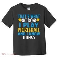 That's What I Do I Play Pickleball & Know Things, Funny Gift Toddler T-Shirt thumb 0