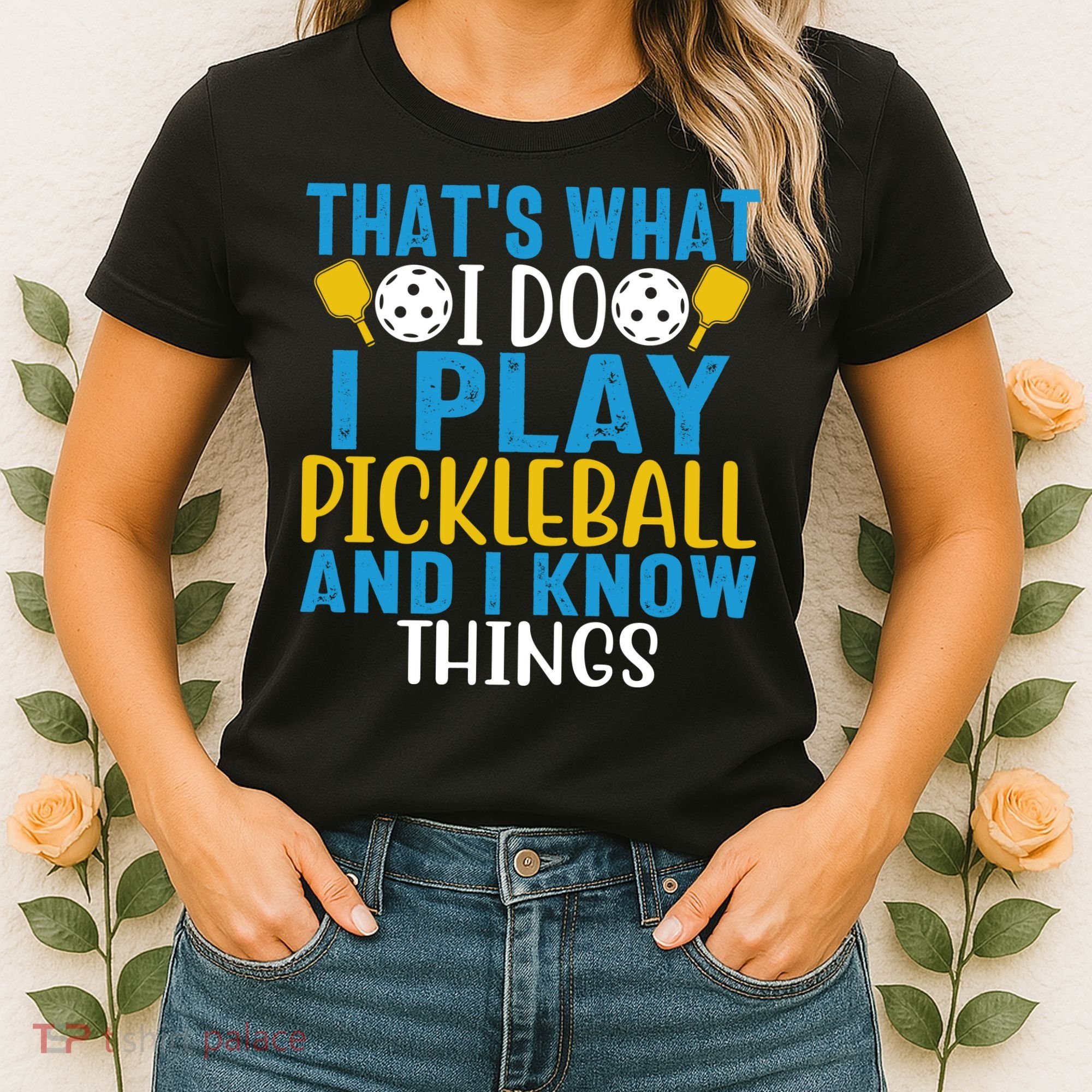 That's What I Do I Play Pickleball & Know Things, Funny Gift Women's T-Shirt
