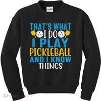 That's What I Do I Play Pickleball & Know Things, Funny Gift Kids Sweatshirt thumb 0