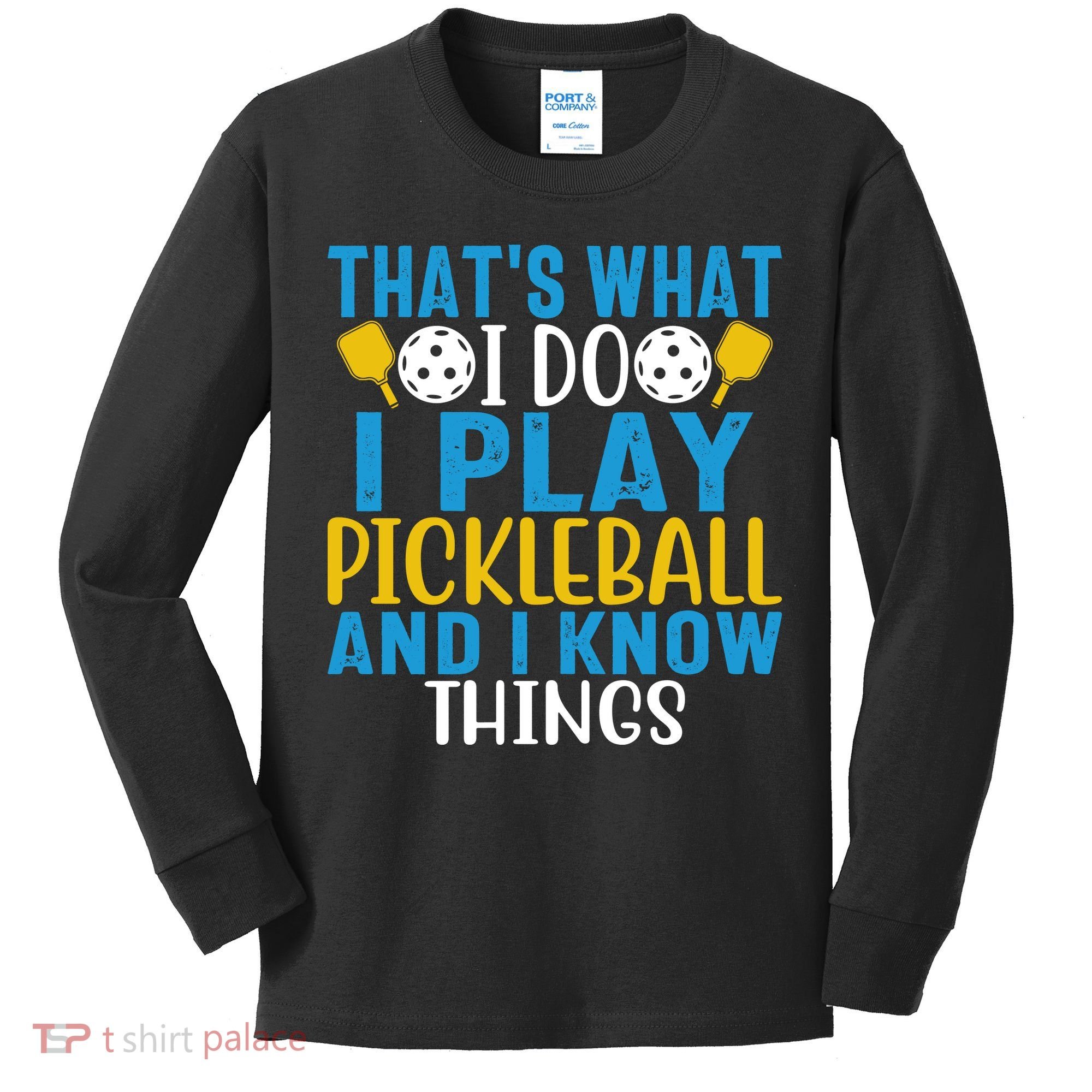That's What I Do I Play Pickleball & Know Things, Funny Gift Kids Long Sleeve Shirt