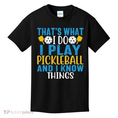 That's What I Do I Play Pickleball & Know Things, Funny Gift Kids T-Shirt