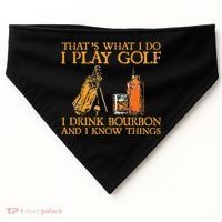 That's What I Do I Play Golf I Drink Bourbon & I Know Things USA-Made Doggie Bandana thumb 0