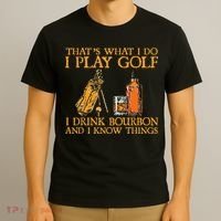 That's What I Do I Play Golf I Drink Bourbon & I Know Things T-Shirt thumb 3