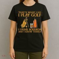 That's What I Do I Play Golf I Drink Bourbon & I Know Things T-Shirt thumb 4