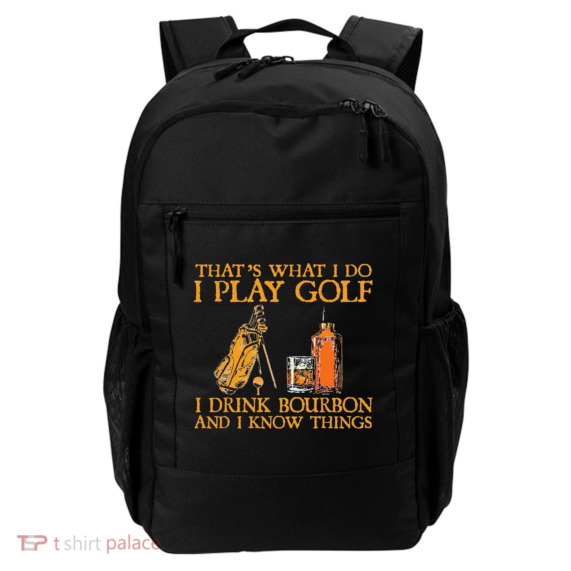 That's What I Do I Play Golf I Drink Bourbon & I Know Things Backpack