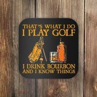 That's What I Do I Play Golf I Drink Bourbon & I Know Things Coaster thumb 0