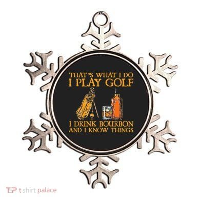 That's What I Do I Play Golf I Drink Bourbon & I Know Things Ornament