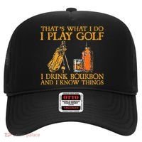 That's What I Do I Play Golf I Drink Bourbon & I Know Things Hat thumb 0