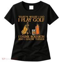 That's What I Do I Play Golf I Drink Bourbon & I Know Things Women's T-Shirt thumb 0