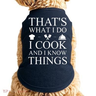 That's What I Do I Cook And I Know Things Doggie Tank