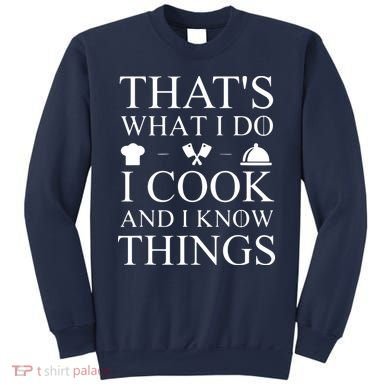 That's What I Do I Cook And I Know Things Sweatshirt