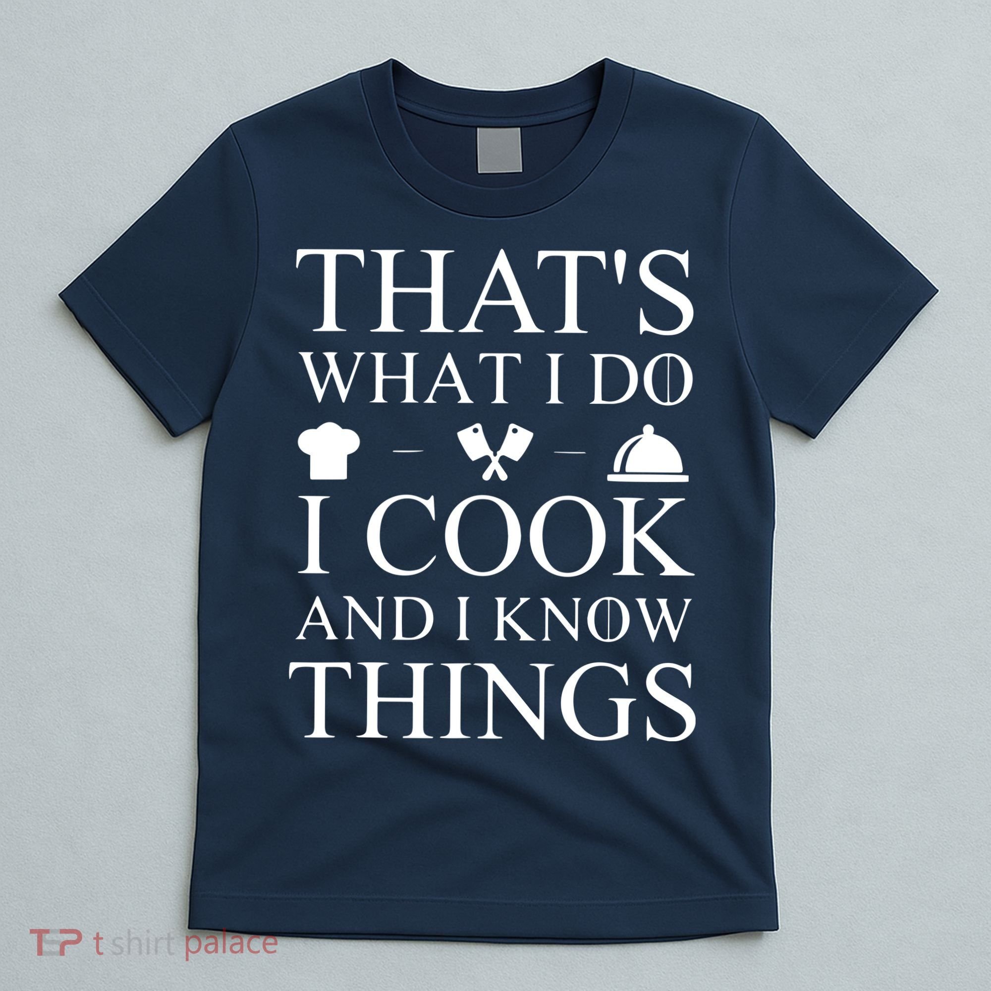 That's What I Do I Cook And I Know Things T-Shirt