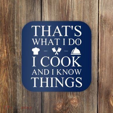 That's What I Do I Cook And I Know Things Coaster
