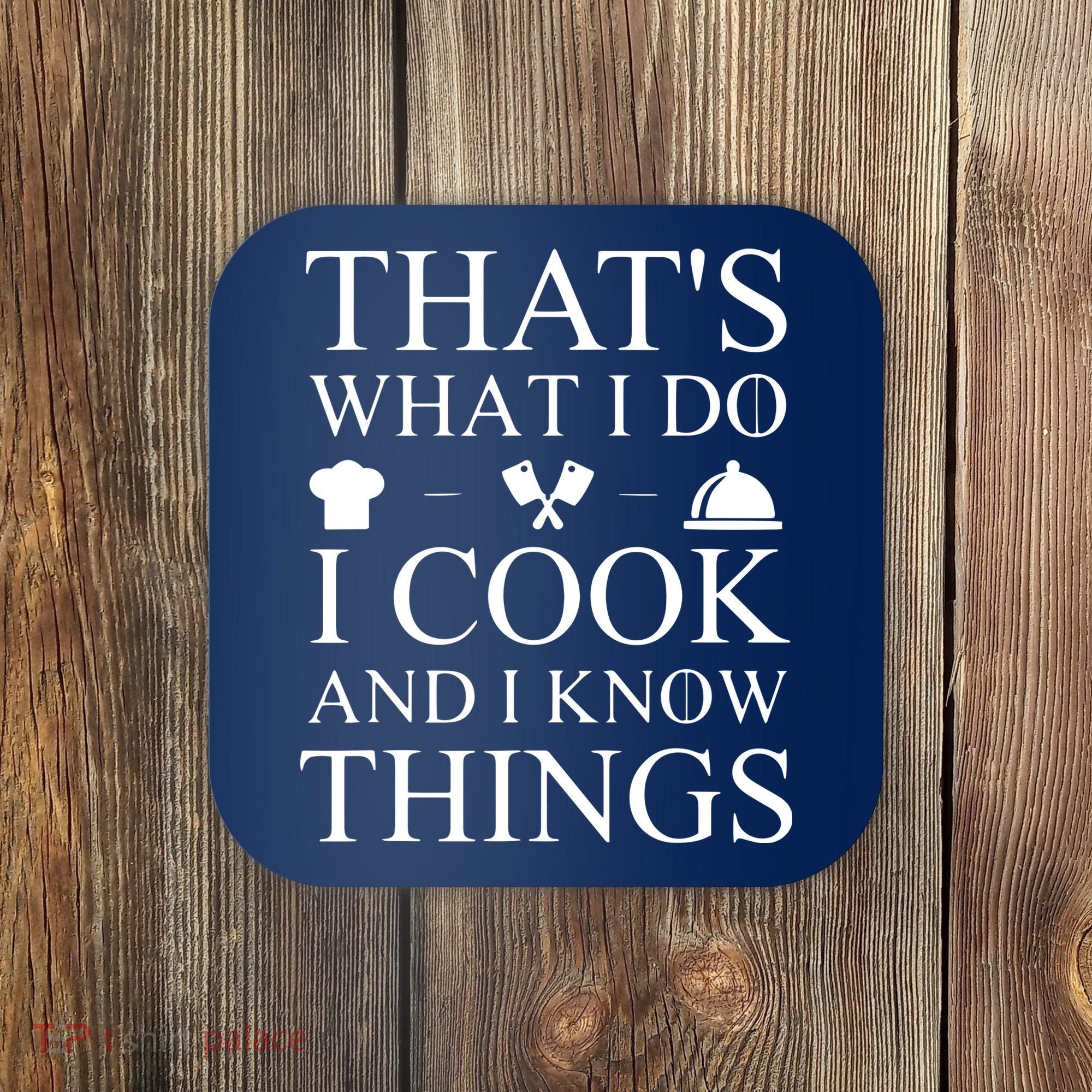 That's What I Do I Cook And I Know Things Coaster