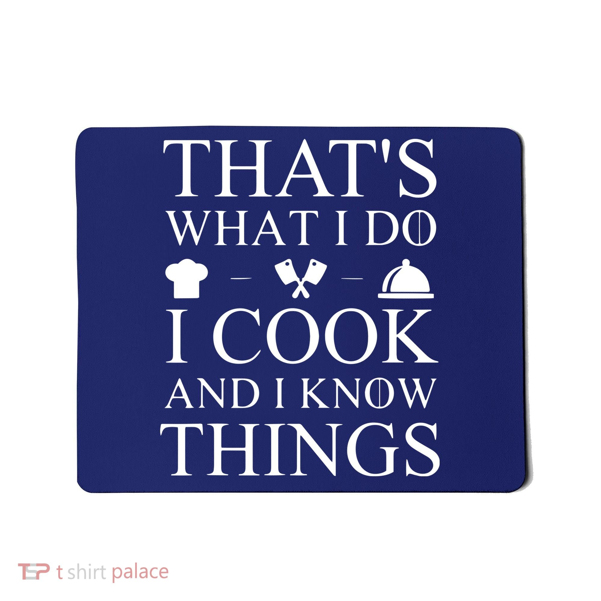 That's What I Do I Cook And I Know Things Mousepad