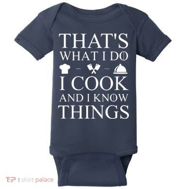 That's What I Do I Cook And I Know Things Baby Bodysuit