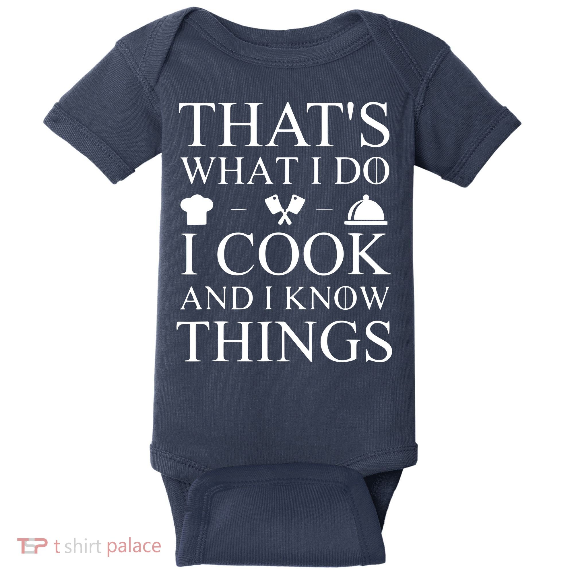 That's What I Do I Cook And I Know Things Baby Bodysuit