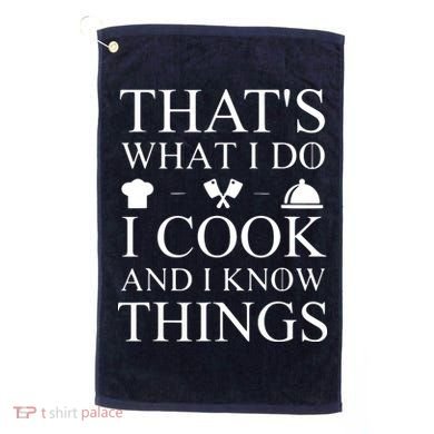 That's What I Do I Cook And I Know Things Golf Towel