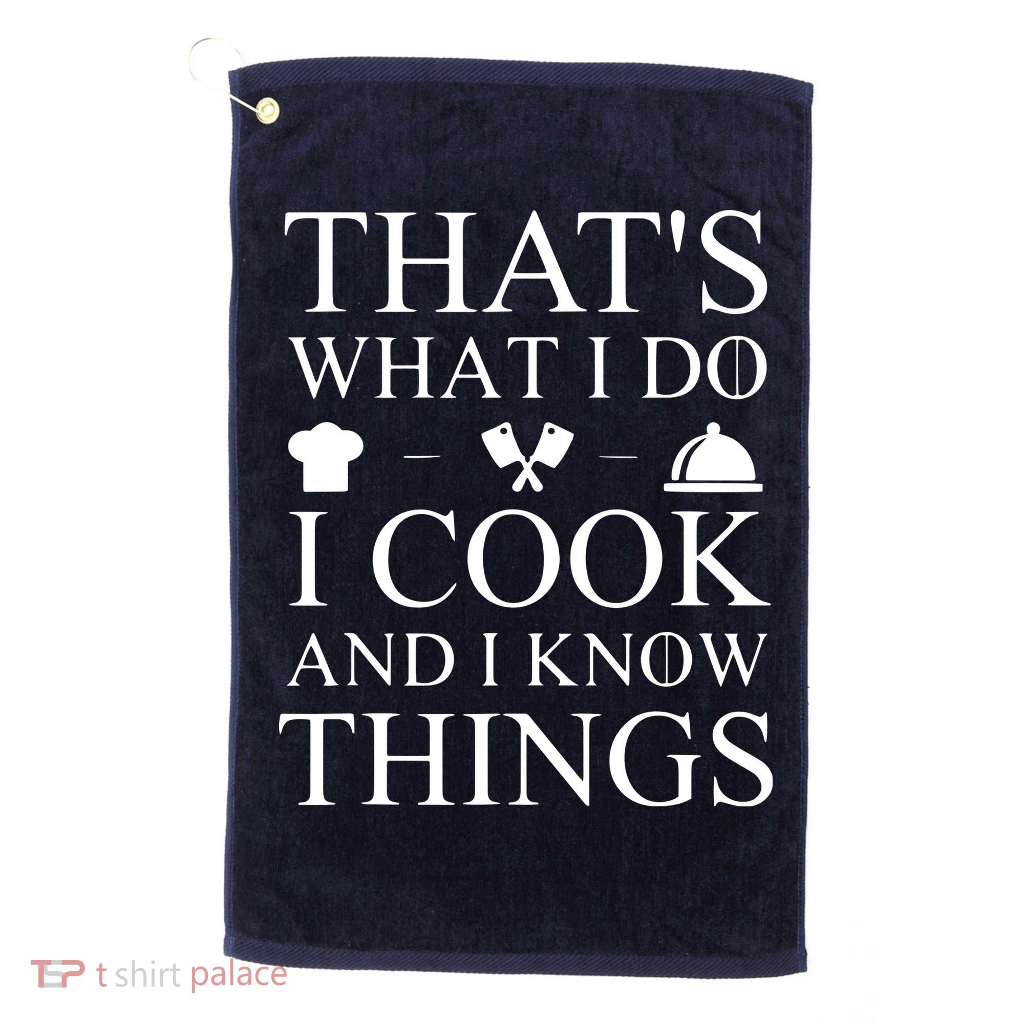 That's What I Do I Cook And I Know Things Golf Towel