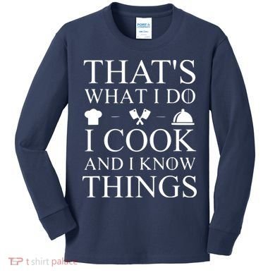 That's What I Do I Cook And I Know Things Kids Long Sleeve Shirt