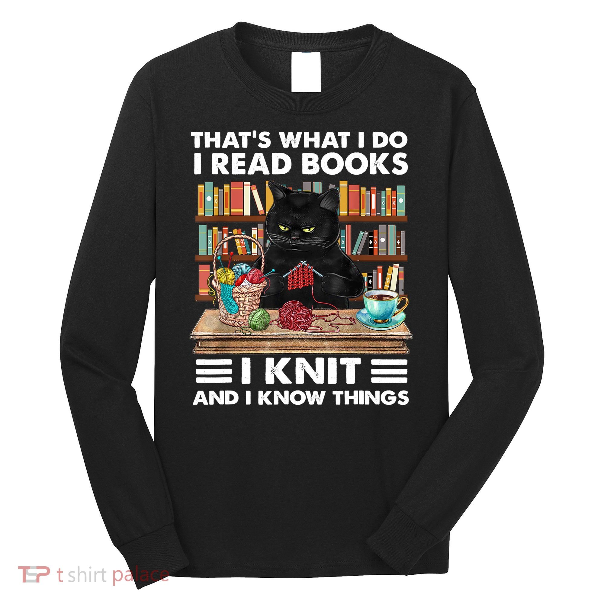 That What I Do I Read Books I Knit A Funny Cat Knitting Gift Long Sleeve Shirt