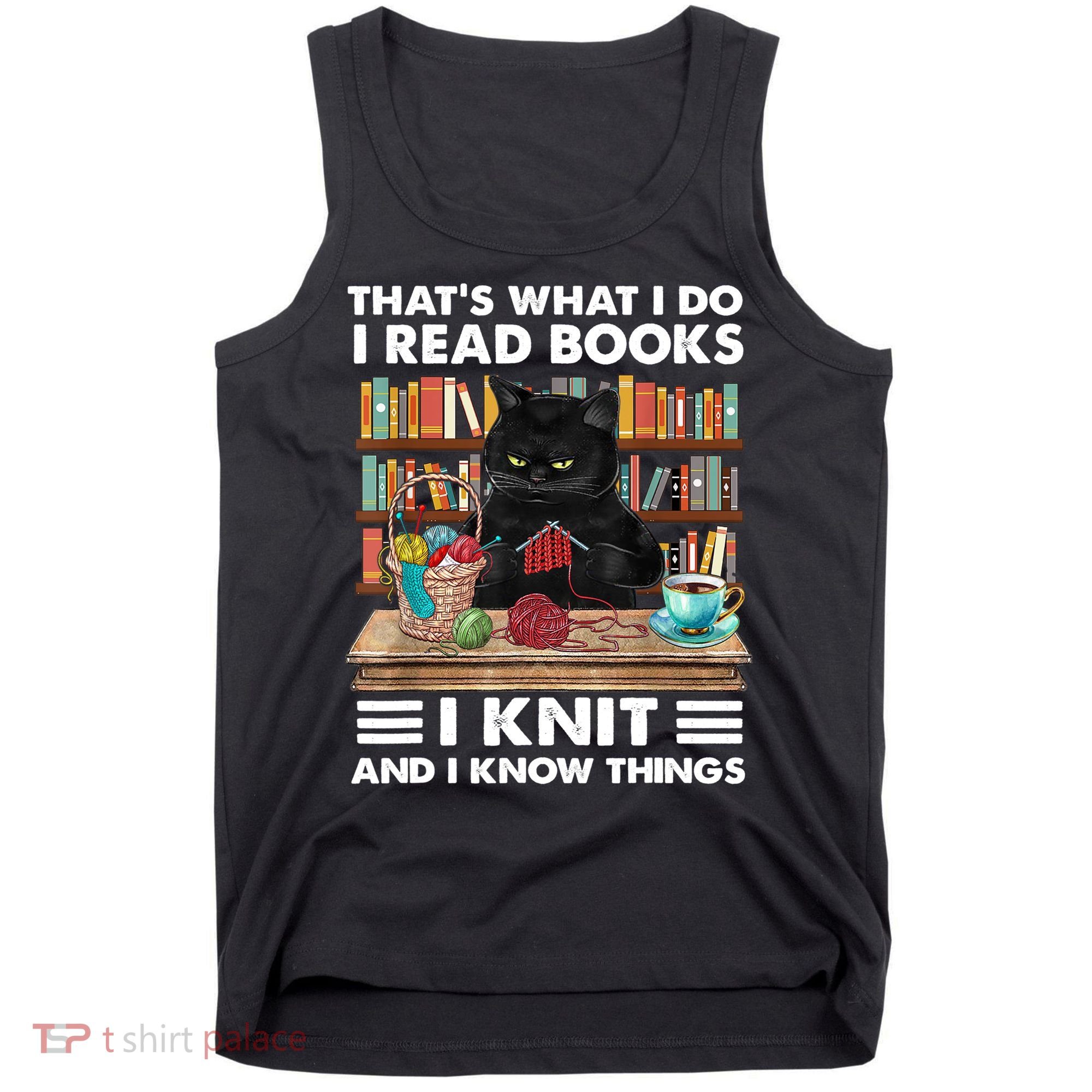 That What I Do I Read Books I Knit A Funny Cat Knitting Gift Tank Top