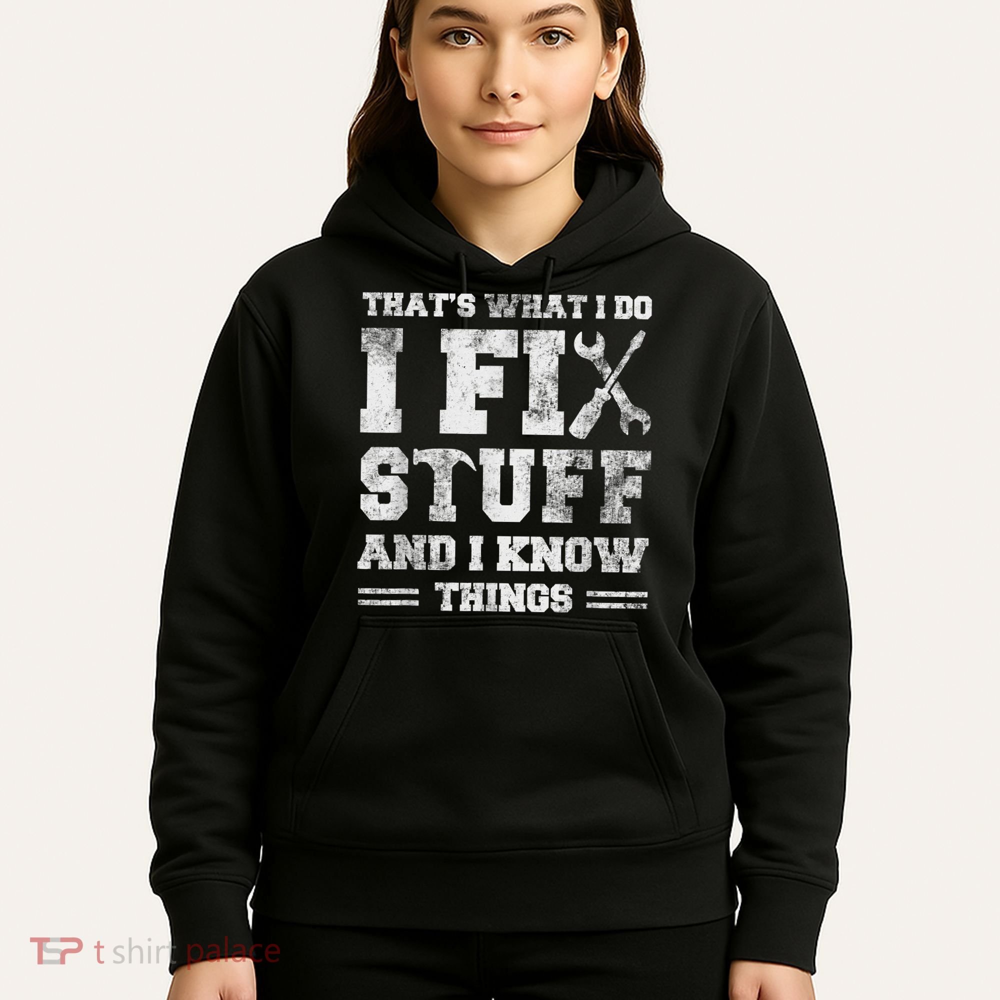 That's What I Do I Fix Stuff And I Know Things Funny Saying Hoodie