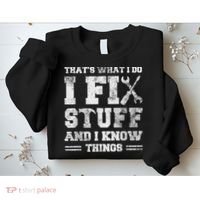 That's What I Do I Fix Stuff And I Know Things Funny Saying Sweatshirt thumb 2
