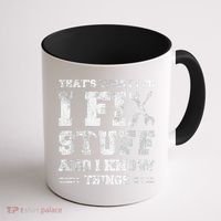 That's What I Do I Fix Stuff And I Know Things Funny Saying Coffee Mug thumb 1