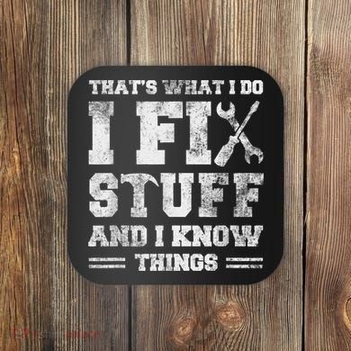That's What I Do I Fix Stuff And I Know Things Funny Saying Coaster