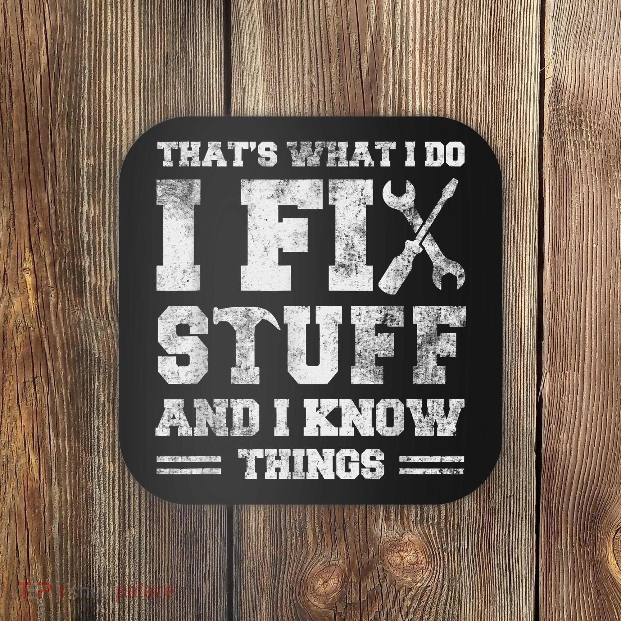 That's What I Do I Fix Stuff And I Know Things Funny Saying Coaster
