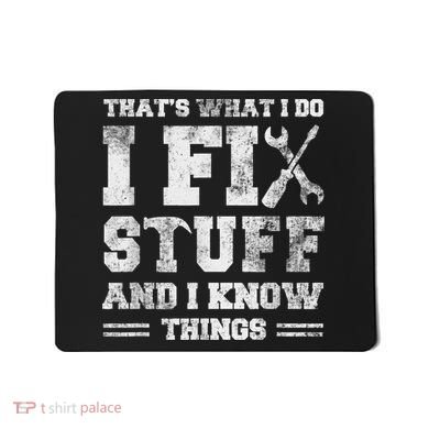 That's What I Do I Fix Stuff And I Know Things Funny Saying Mousepad