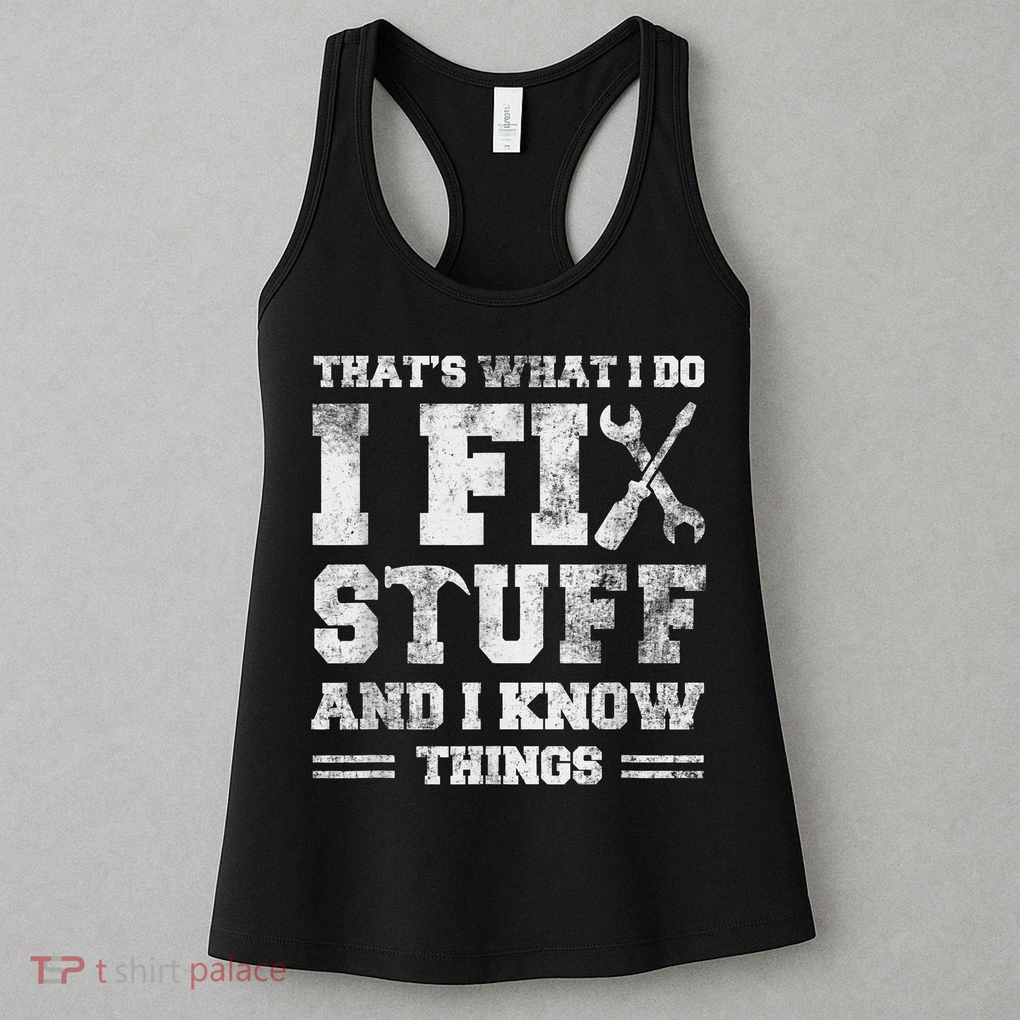 That's What I Do I Fix Stuff And I Know Things Funny Saying Women's Tank Top