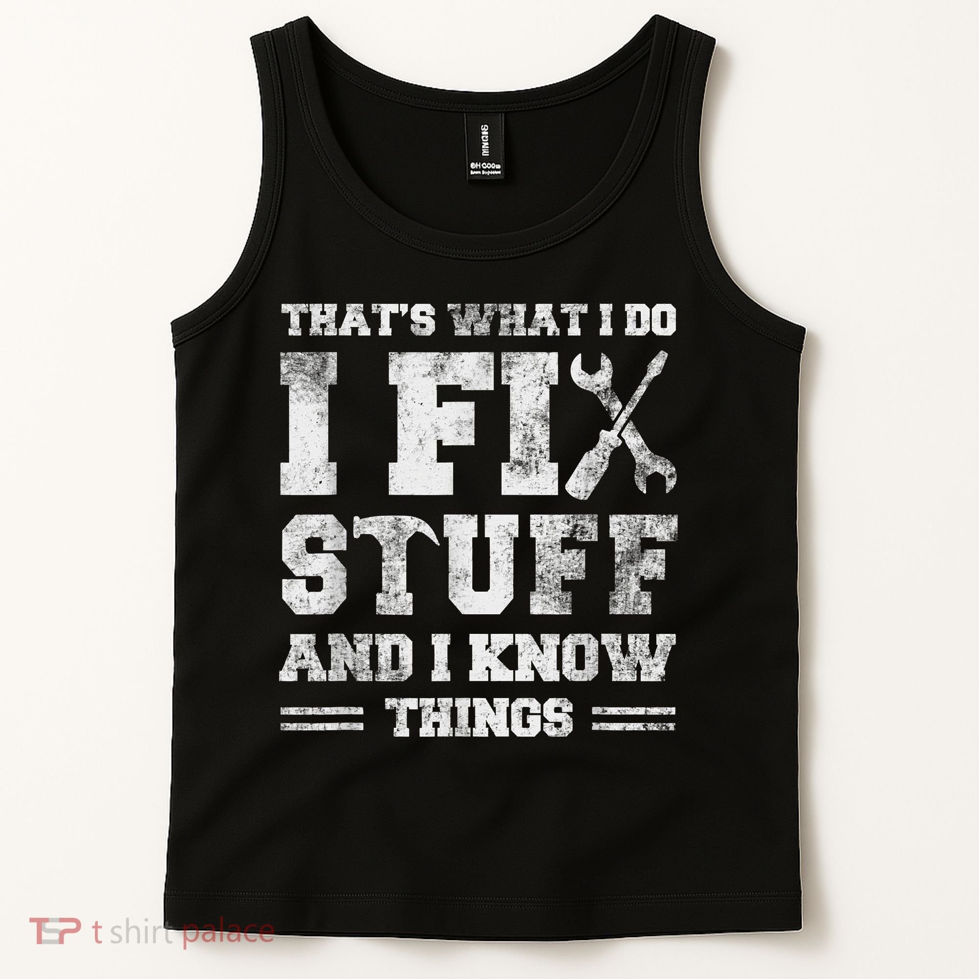 That's What I Do I Fix Stuff And I Know Things Funny Saying Tank Top