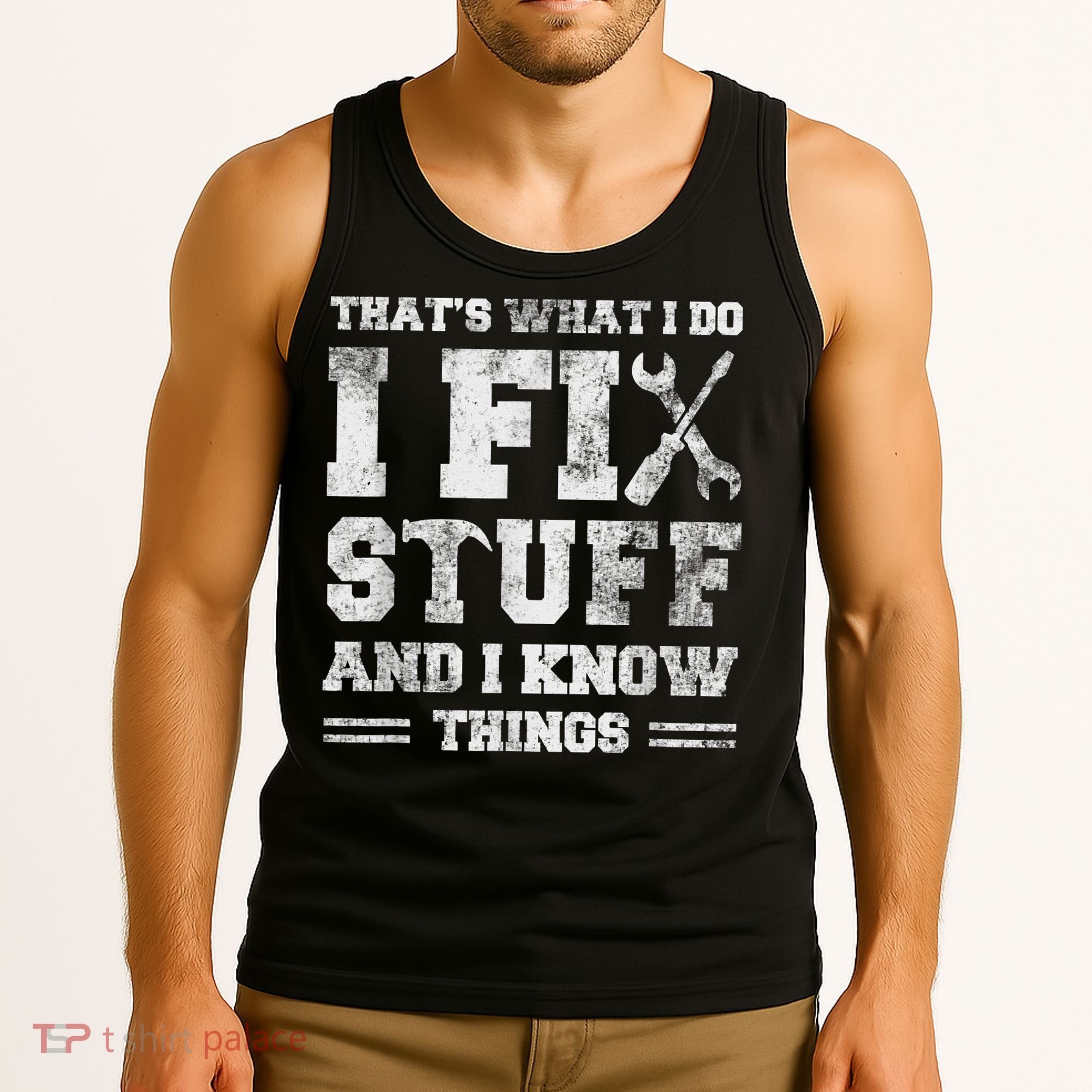 That's What I Do I Fix Stuff And I Know Things Funny Saying Tank Top