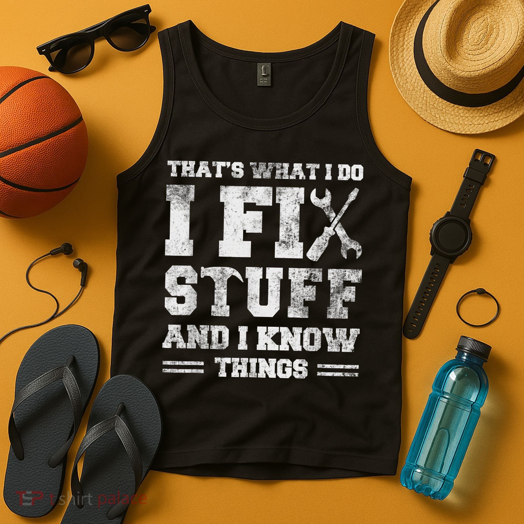 That's What I Do I Fix Stuff And I Know Things Funny Saying Tank Top