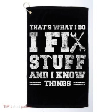 That's What I Do I Fix Stuff And I Know Things Funny Saying Golf Towel