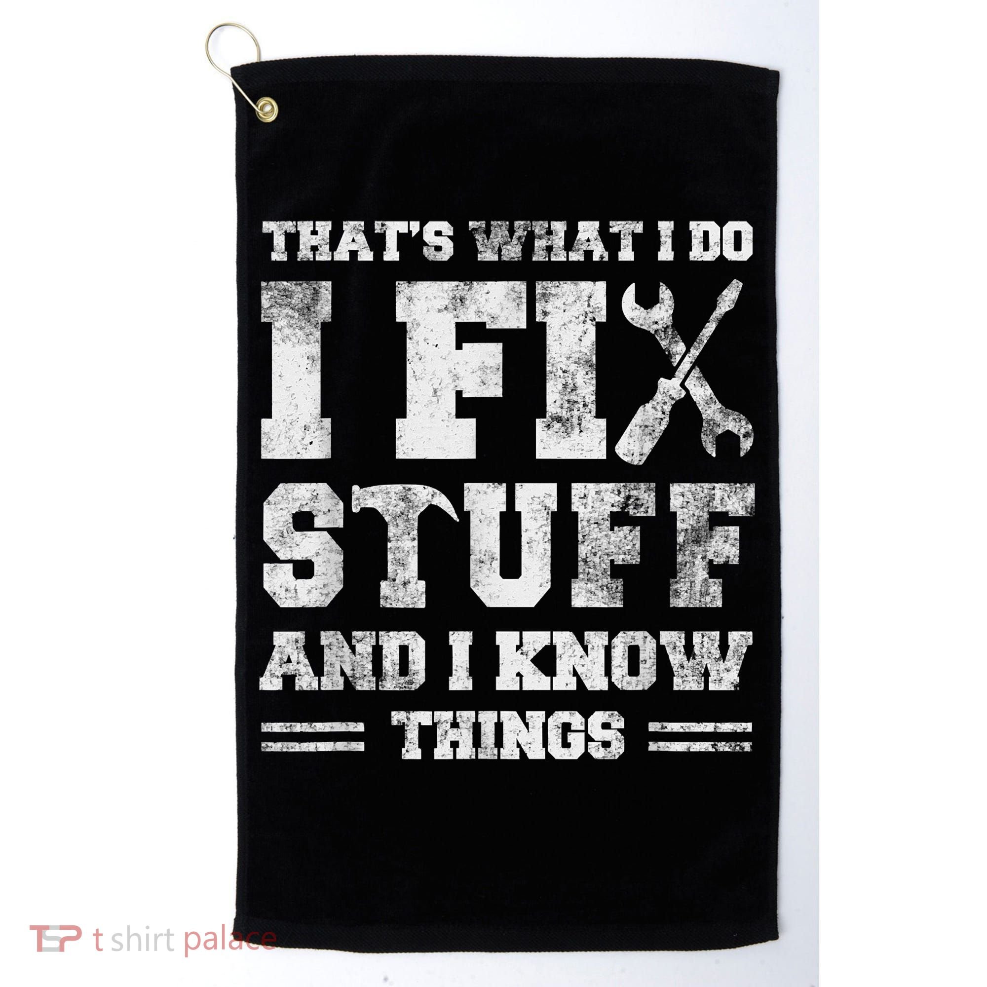 That's What I Do I Fix Stuff And I Know Things Funny Saying Golf Towel