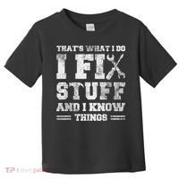 That's What I Do I Fix Stuff And I Know Things Funny Saying Toddler T-Shirt thumb 0