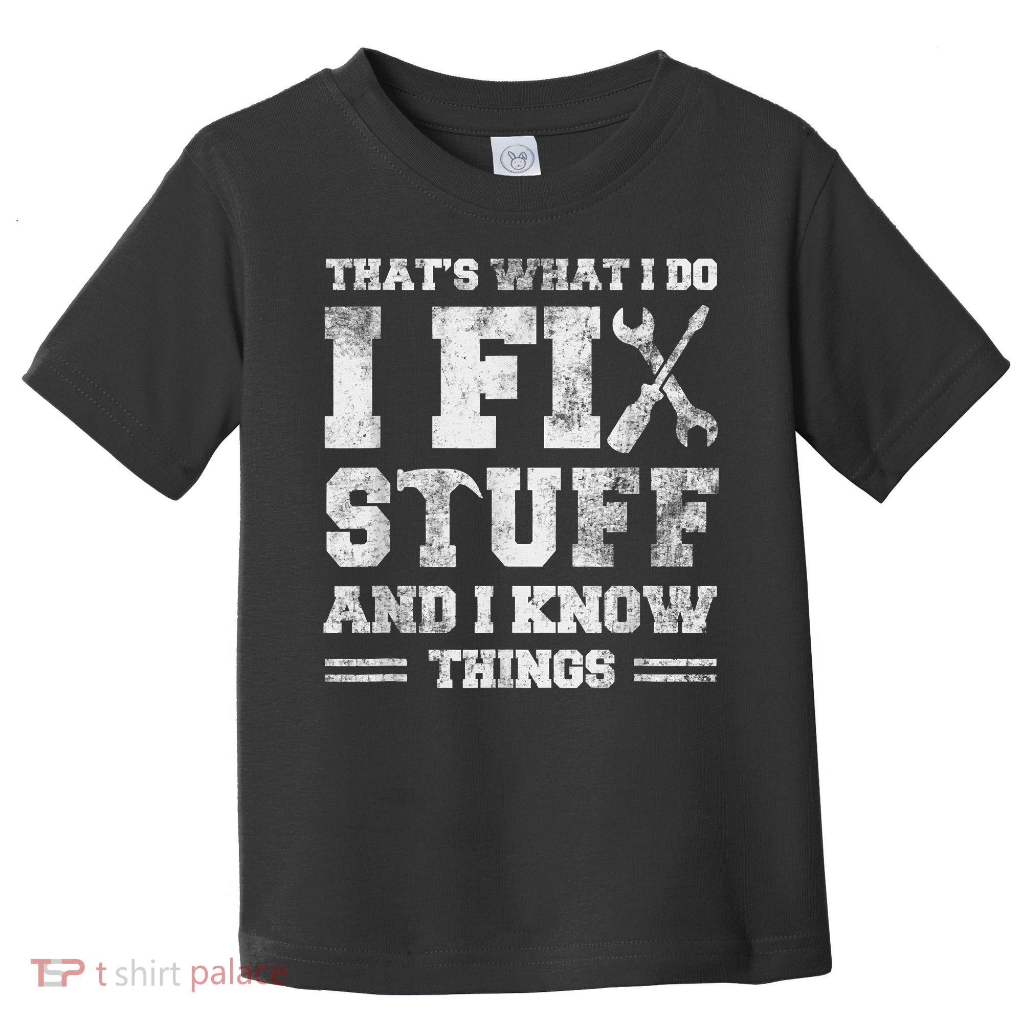 That's What I Do I Fix Stuff And I Know Things Funny Saying Toddler T-Shirt