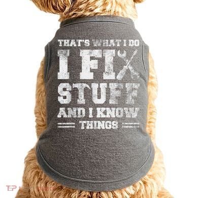 That's What I Do I Fix Stuff And I Know Things Funny Saying Doggie Tank