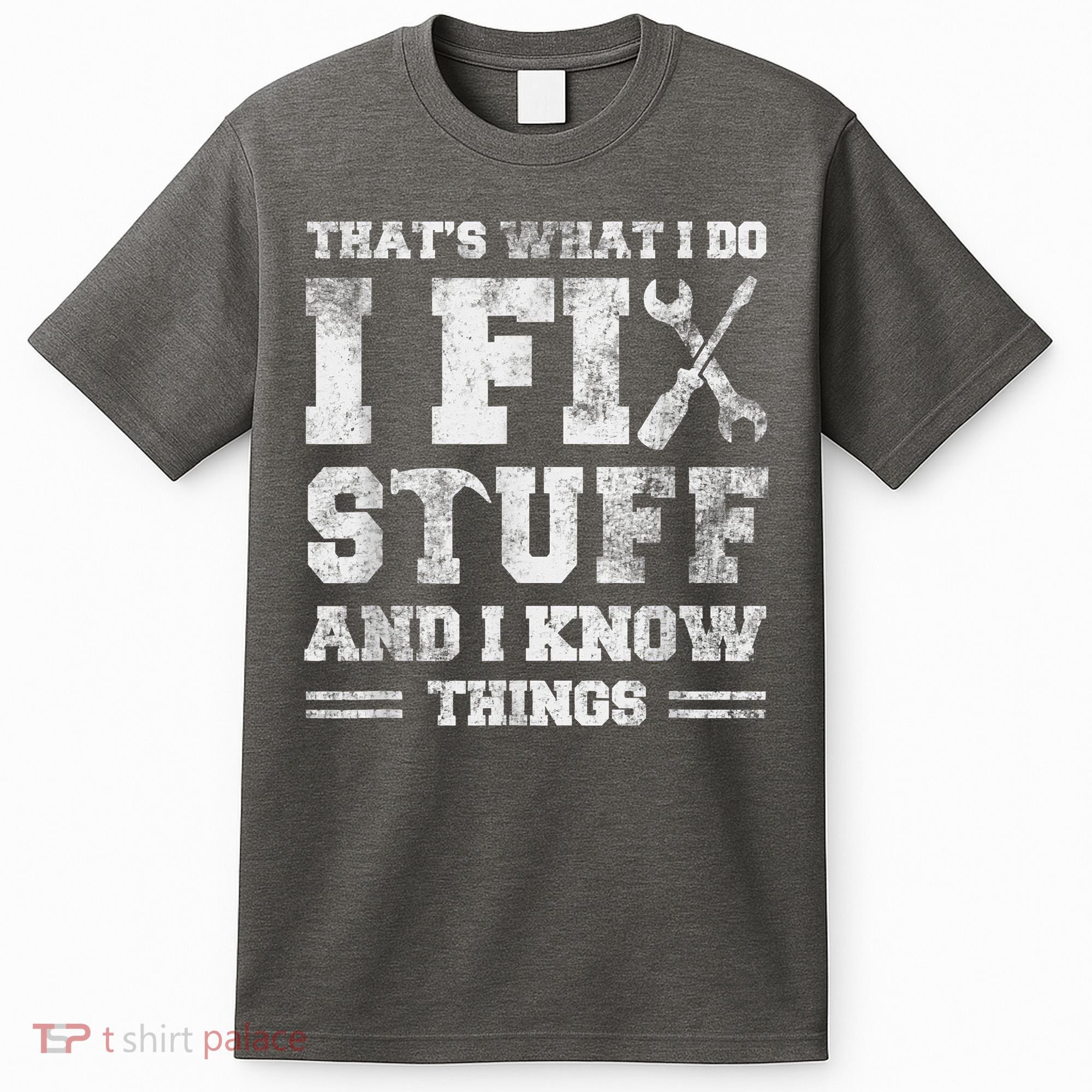 That's What I Do I Fix Stuff And I Know Things Funny Saying T-Shirt
